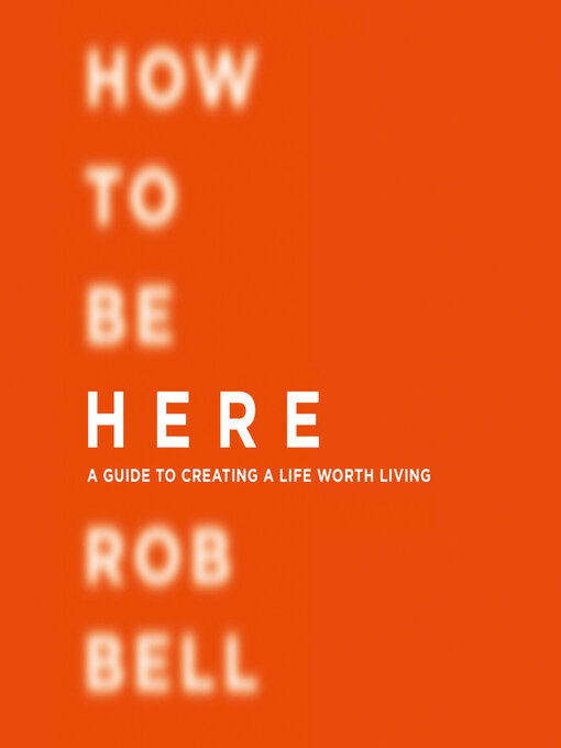Title details for How to be Here by Rob Bell - Available